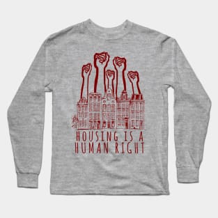 Housing Is A Human Right - End Homelessness, Leftist, Socialist, Anti Capitalist Long Sleeve T-Shirt